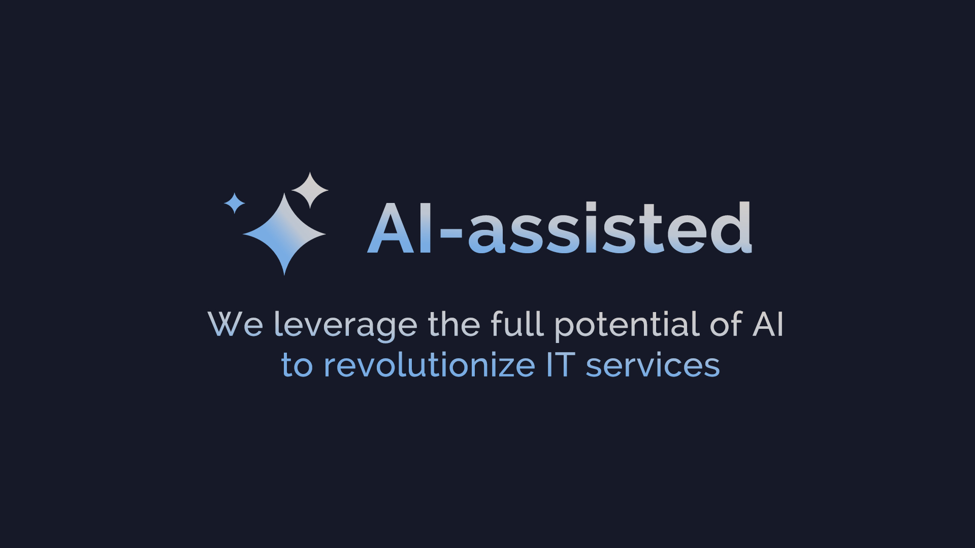 AI-assisted services. We leverage the full potential of AI to revolutionize IT services